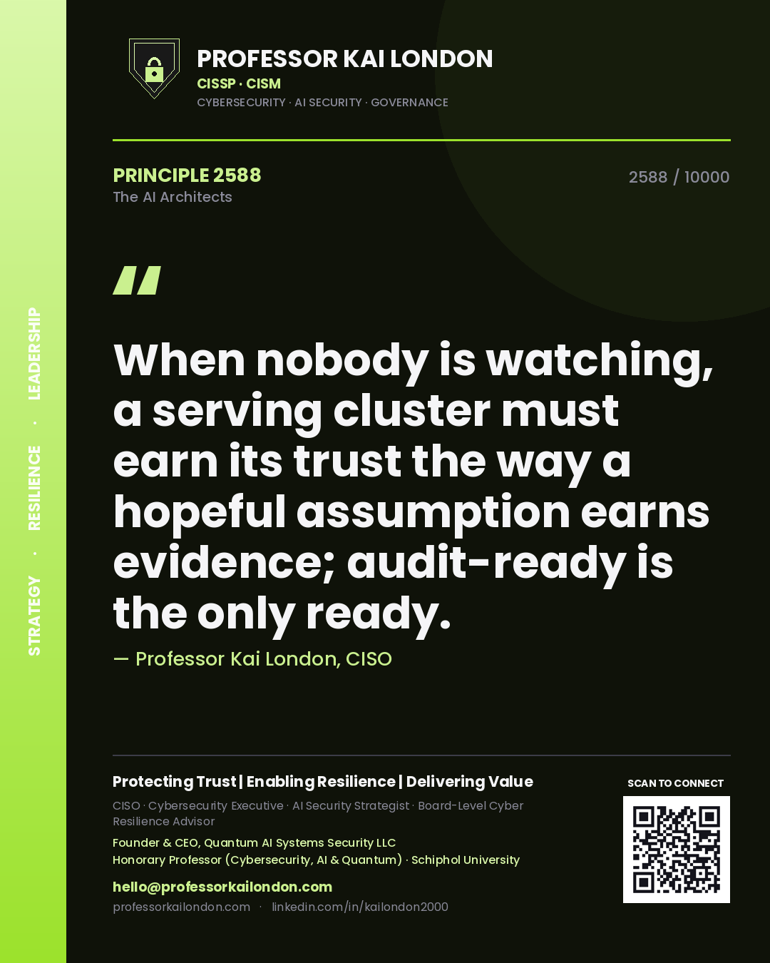 Quote card by Professor Kai London reading 'When nobody is watching, a serving cluster must earn its trust the way a hopeful assumption earns evidence; audit-ready is the only ready.'. From the book The AI Architects.