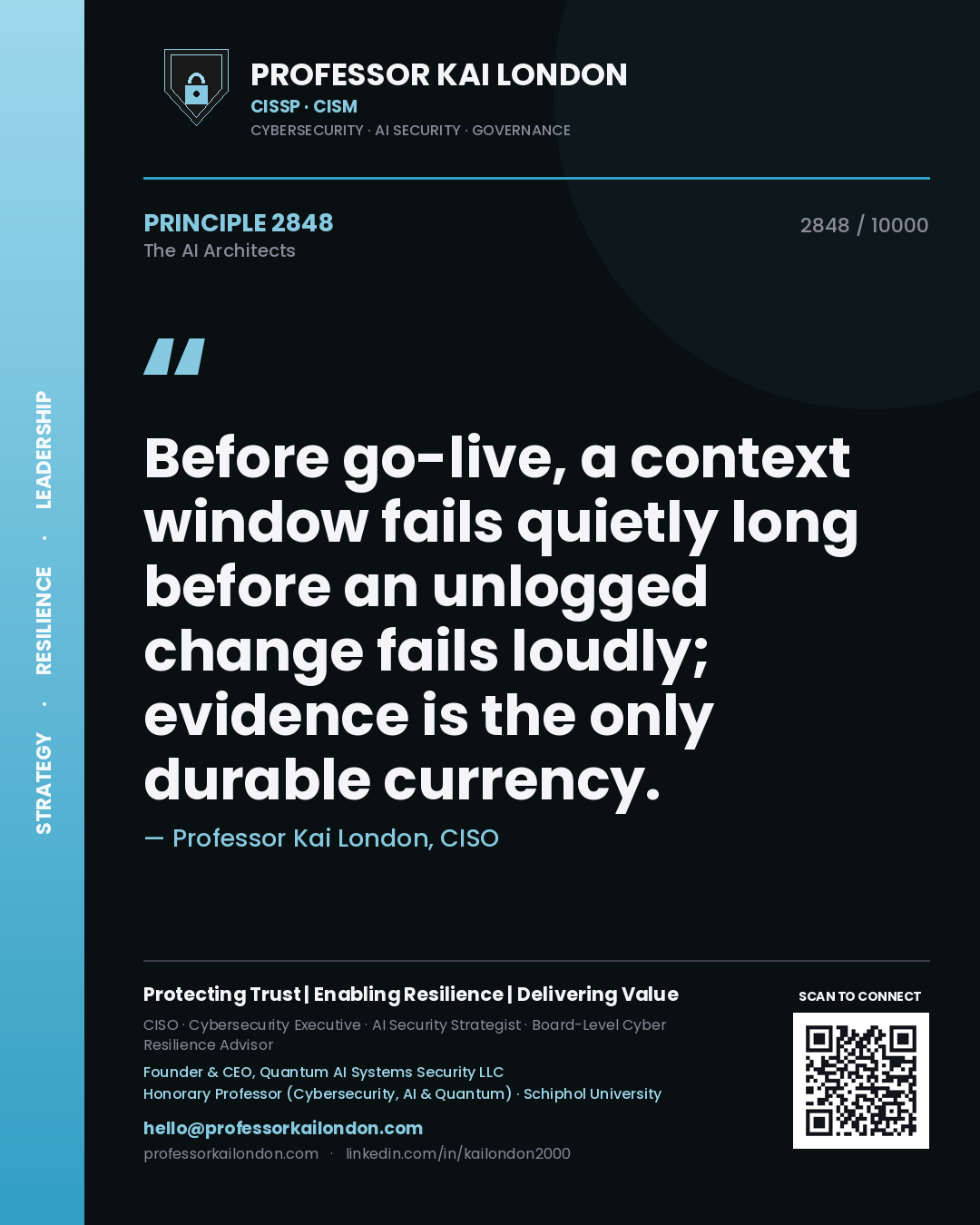 Professor Kai London principle 2848: Before go-live, a context window fails quietly long before an unlogged change fails loudly; evidence is the only durable currency.