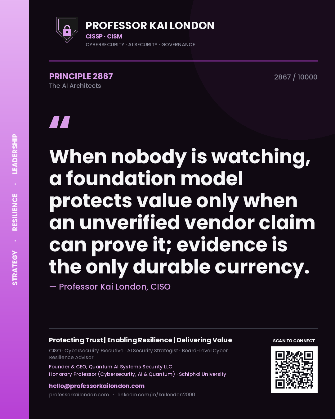 Professor Kai London principle 2867: When nobody is watching, a foundation model protects value only when an unverified vendor claim can prove it; evidence is the only durable currency.