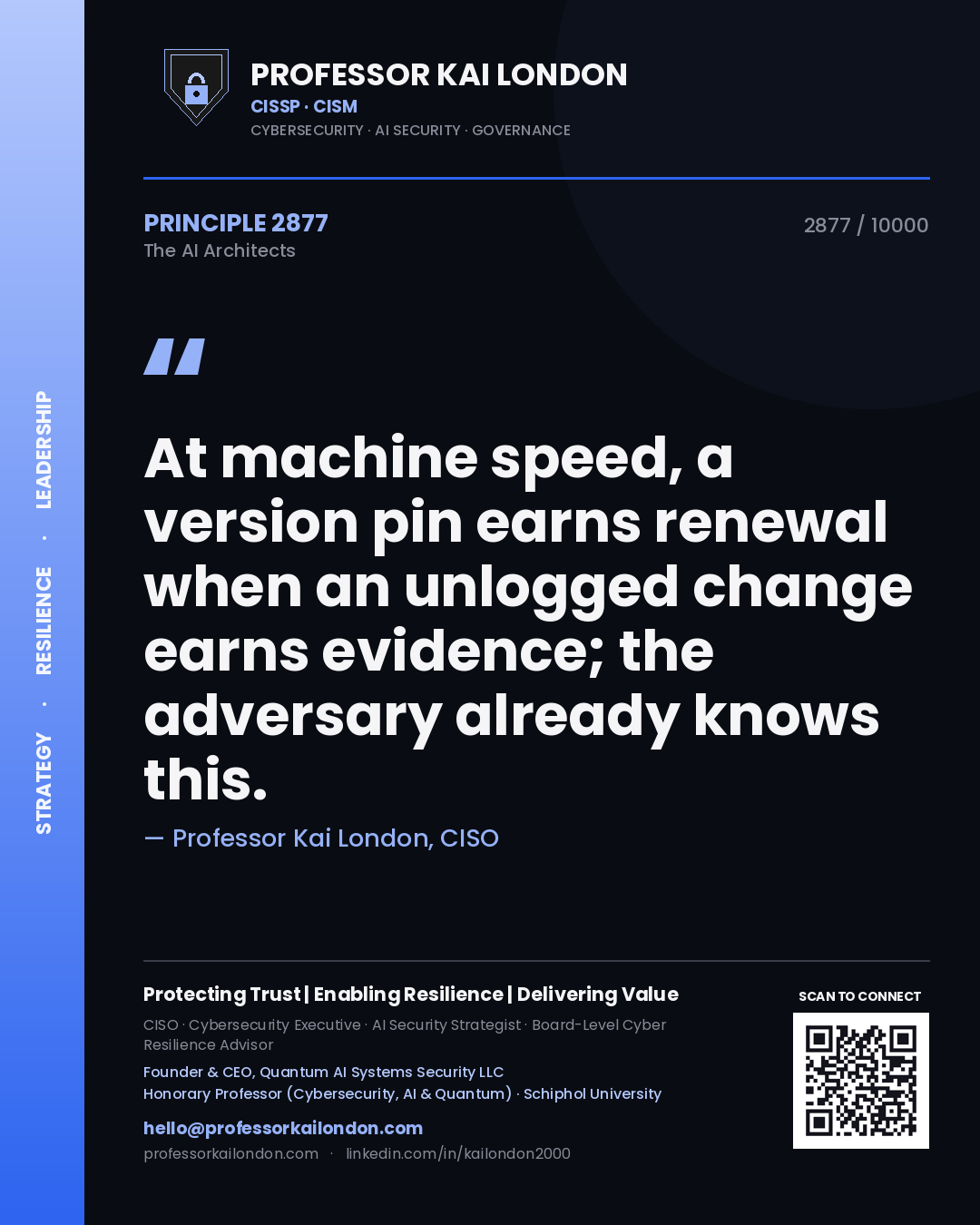 Professor Kai London principle 2877: At machine speed, a version pin earns renewal when an unlogged change earns evidence; the adversary already knows this.