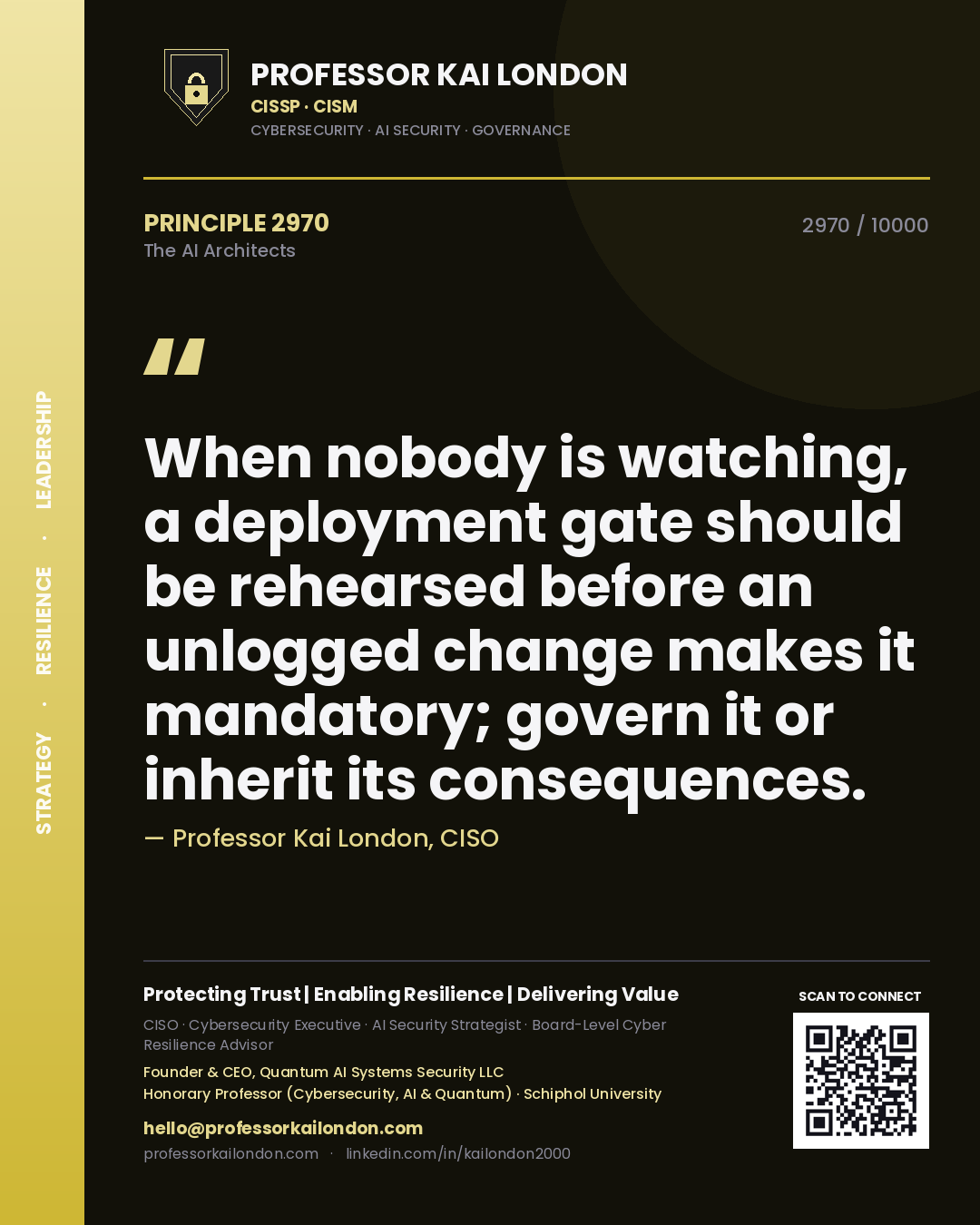 Professor Kai London principle 2970: When nobody is watching, a deployment gate should be rehearsed before an unlogged change makes it mandatory; govern it or inherit its consequences.