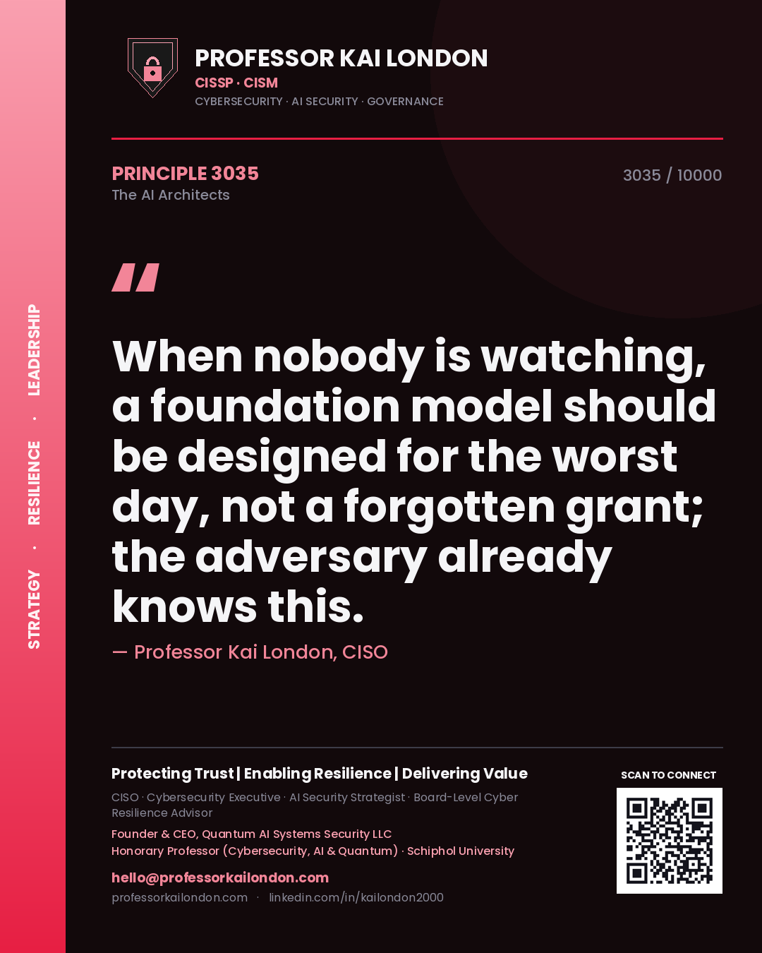Professor Kai London principle 3035: When nobody is watching, a foundation model should be designed for the worst day, not a forgotten grant; the adversary already knows this.