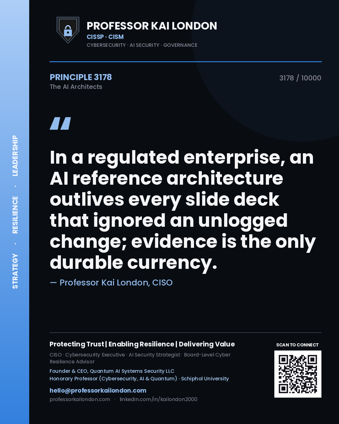 Professor Kai London principle 3178: In a regulated enterprise, an AI reference architecture outlives every slide deck that ignored an unlogged change; evidence is the only durable currency.