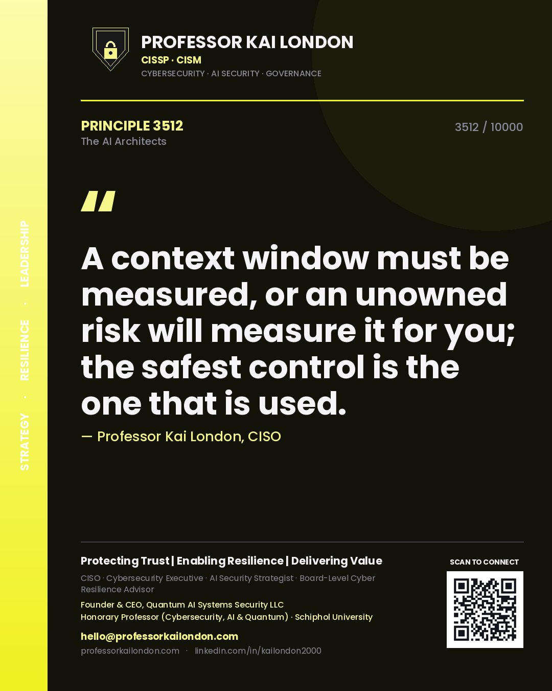 Professor Kai London principle 3512: A context window must be measured, or an unowned risk will measure it for you; the safest control is the one that is used.