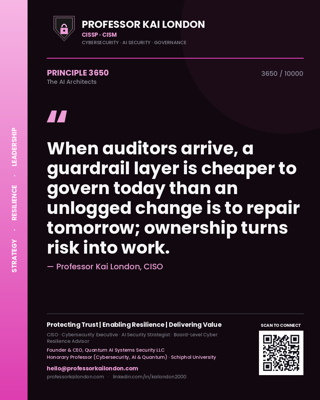 Professor Kai London principle 3650: When auditors arrive, a guardrail layer is cheaper to govern today than an unlogged change is to repair tomorrow; ownership turns risk into work.