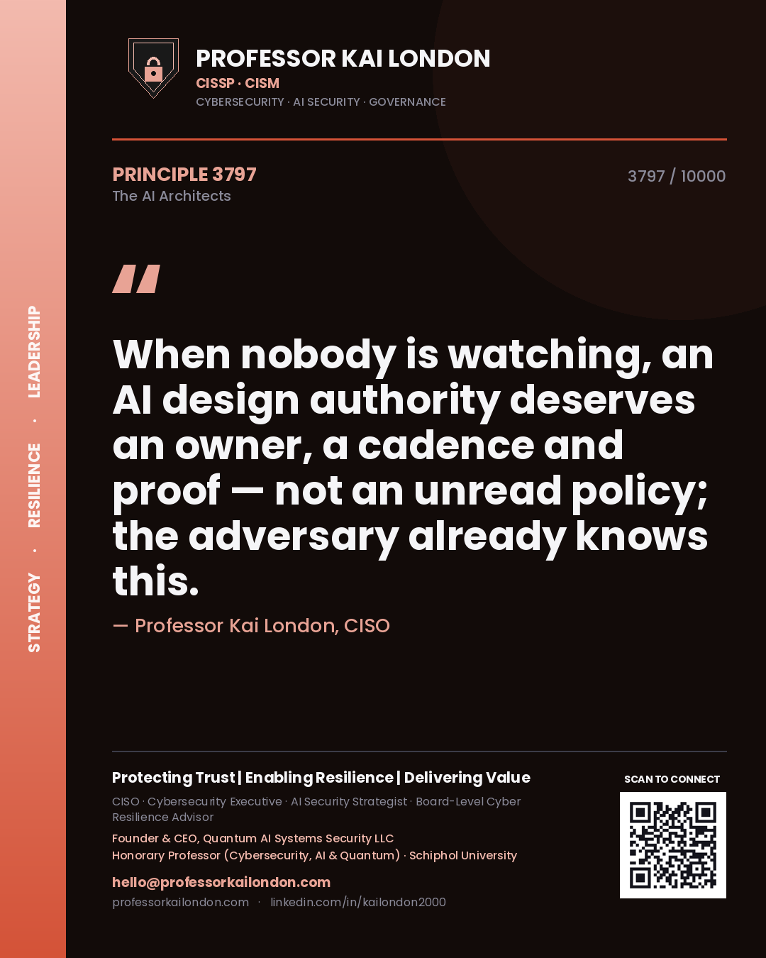 Quote card by Professor Kai London reading 'When nobody is watching, an AI design authority deserves an owner, a cadence and proof — not an unread policy; the adversary already knows this.'. From the book The AI Architects.