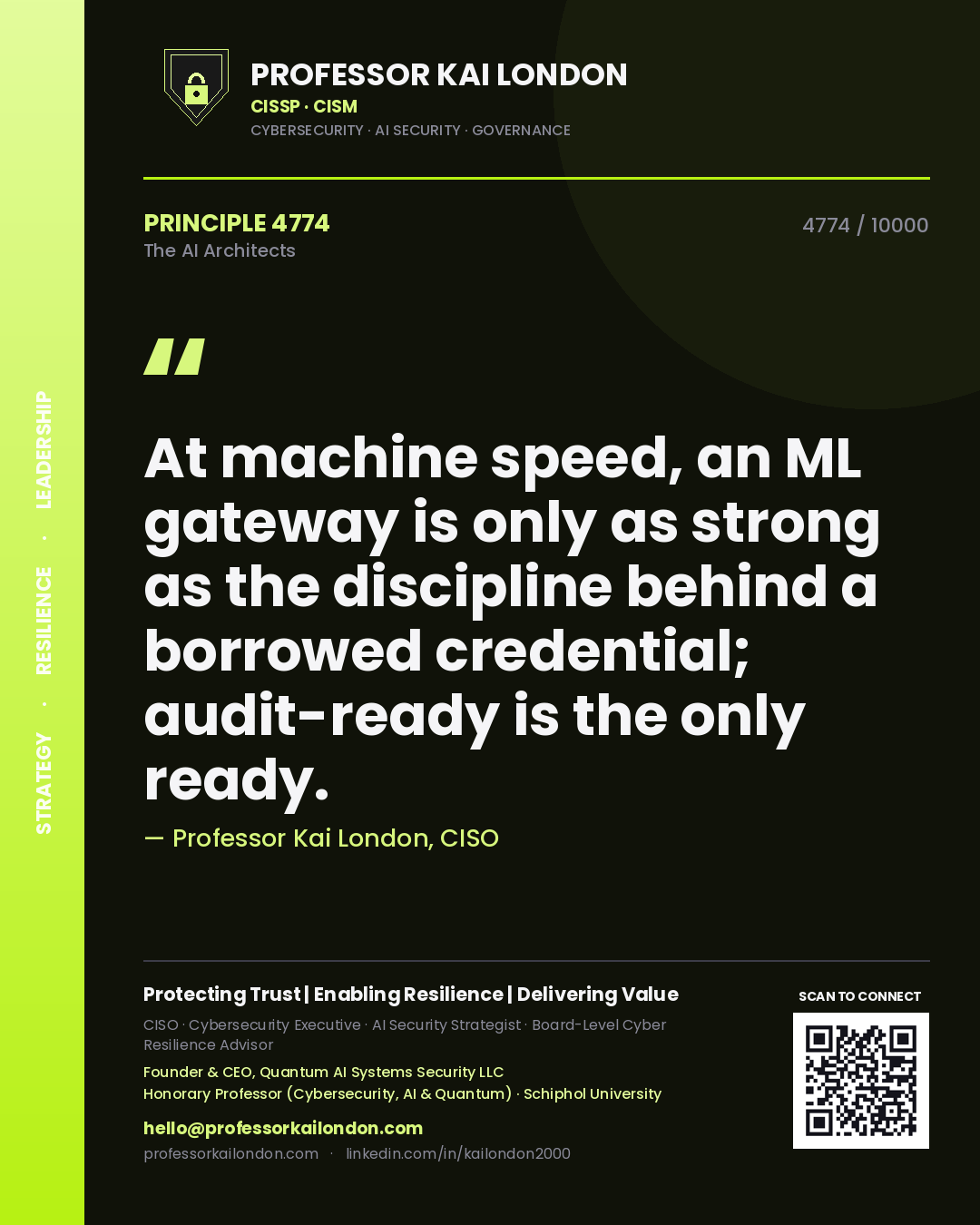 Professor Kai London principle 4774: At machine speed, an ML gateway is only as strong as the discipline behind a borrowed credential; audit-ready is the only ready.