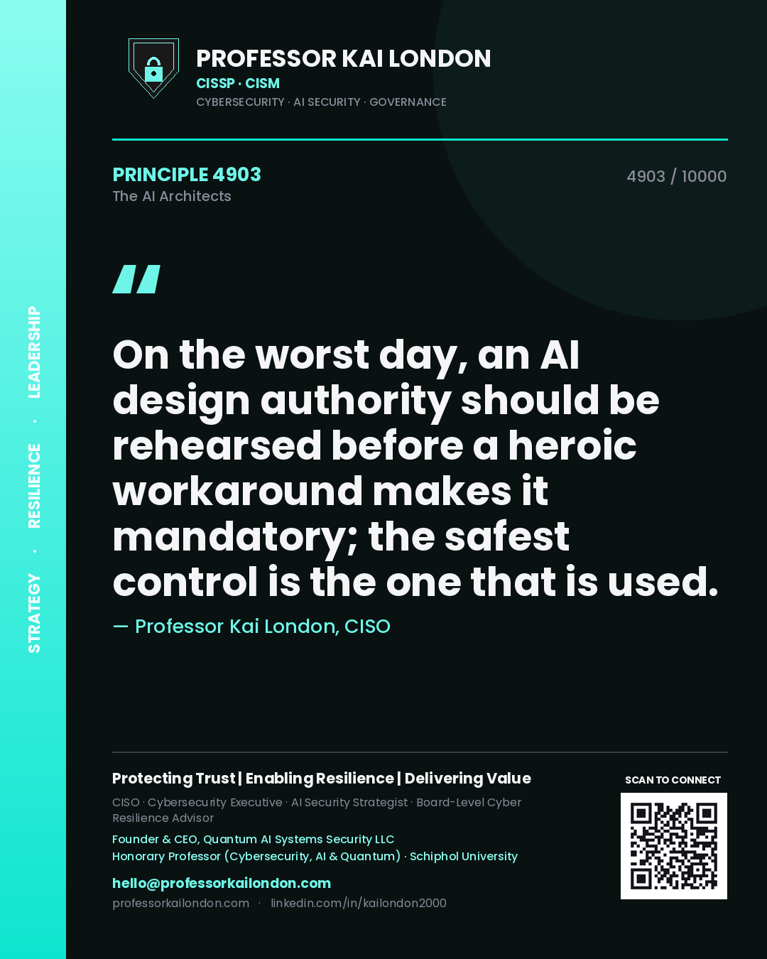 Professor Kai London principle 4903: On the worst day, an AI design authority should be rehearsed before a heroic workaround makes it mandatory; the safest control is the one that is used.