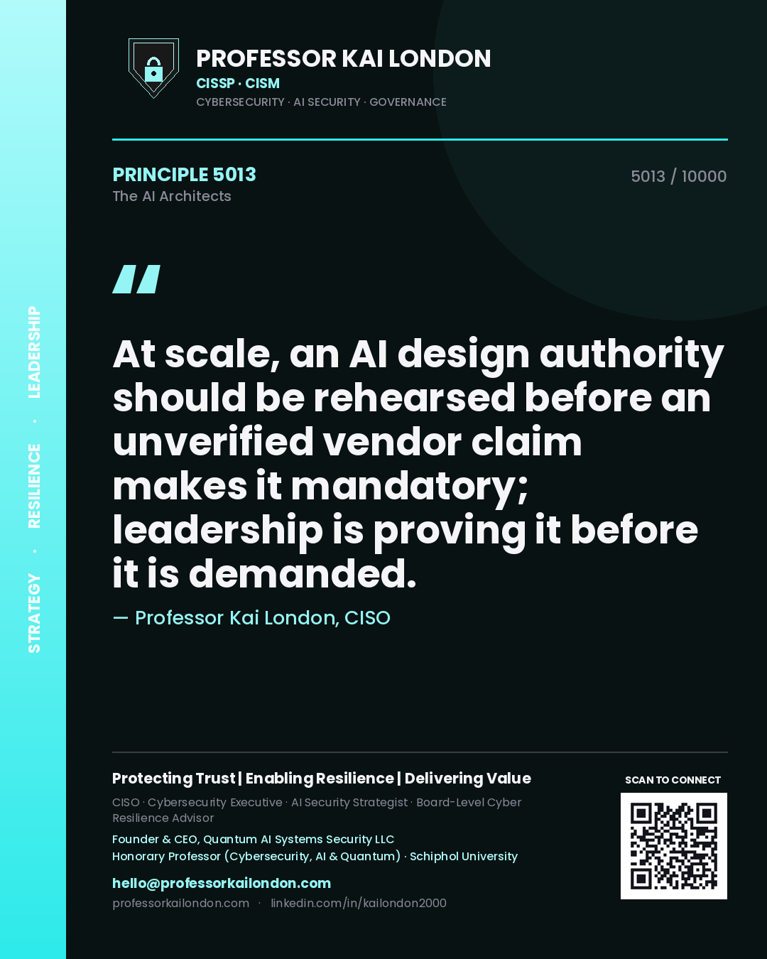 Professor Kai London principle 5013: At scale, an AI design authority should be rehearsed before an unverified vendor claim makes it mandatory; leadership is proving it before it is demanded.
