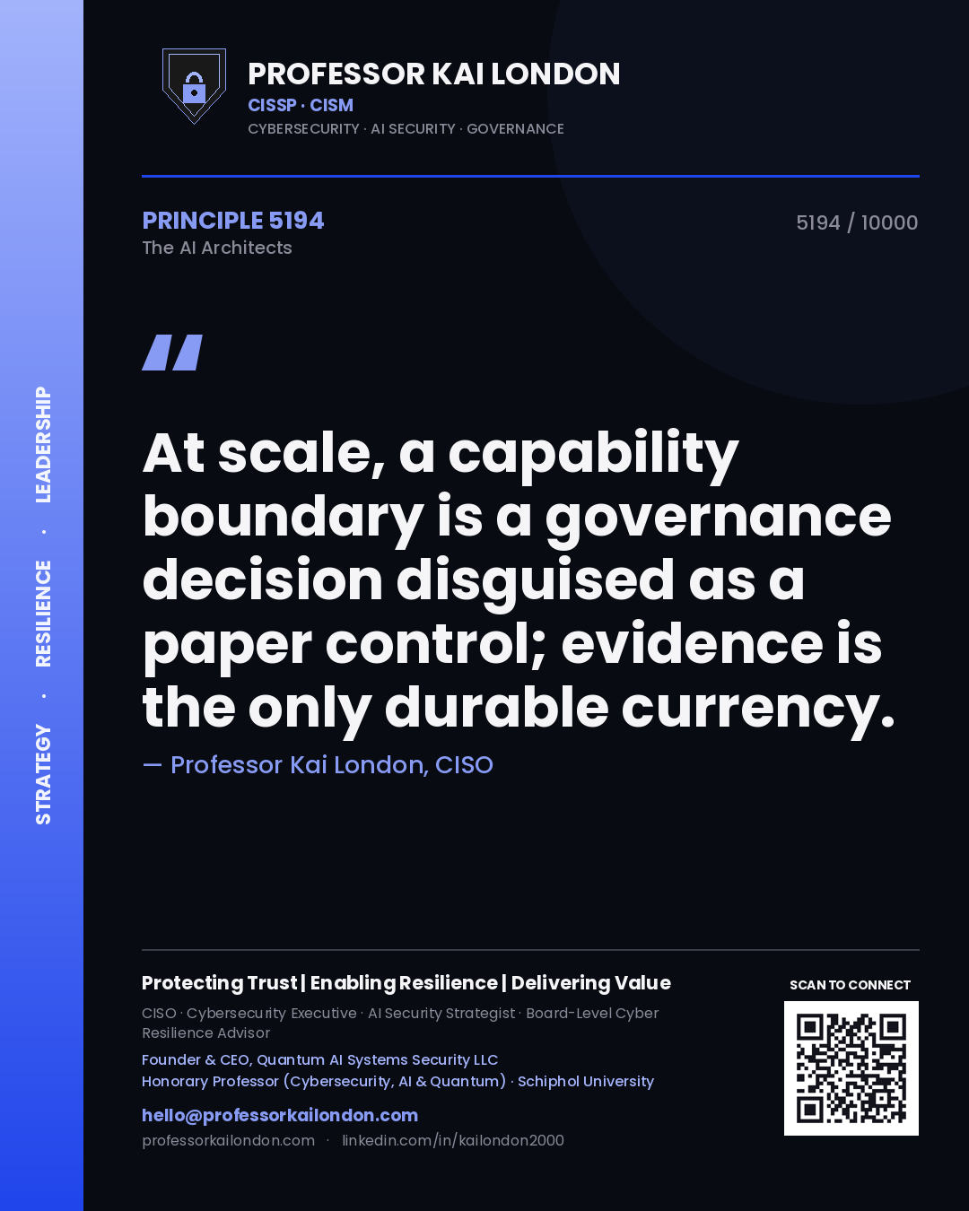 Professor Kai London principle 5194: At scale, a capability boundary is a governance decision disguised as a paper control; evidence is the only durable currency.