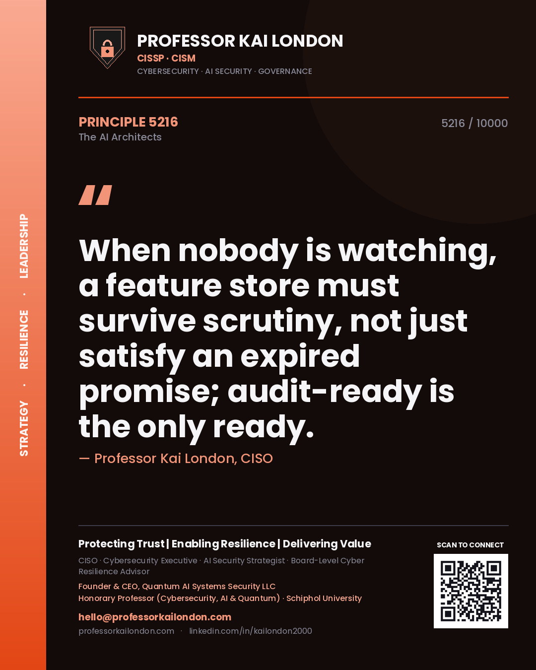 Professor Kai London principle 5216: When nobody is watching, a feature store must survive scrutiny, not just satisfy an expired promise; audit-ready is the only ready.