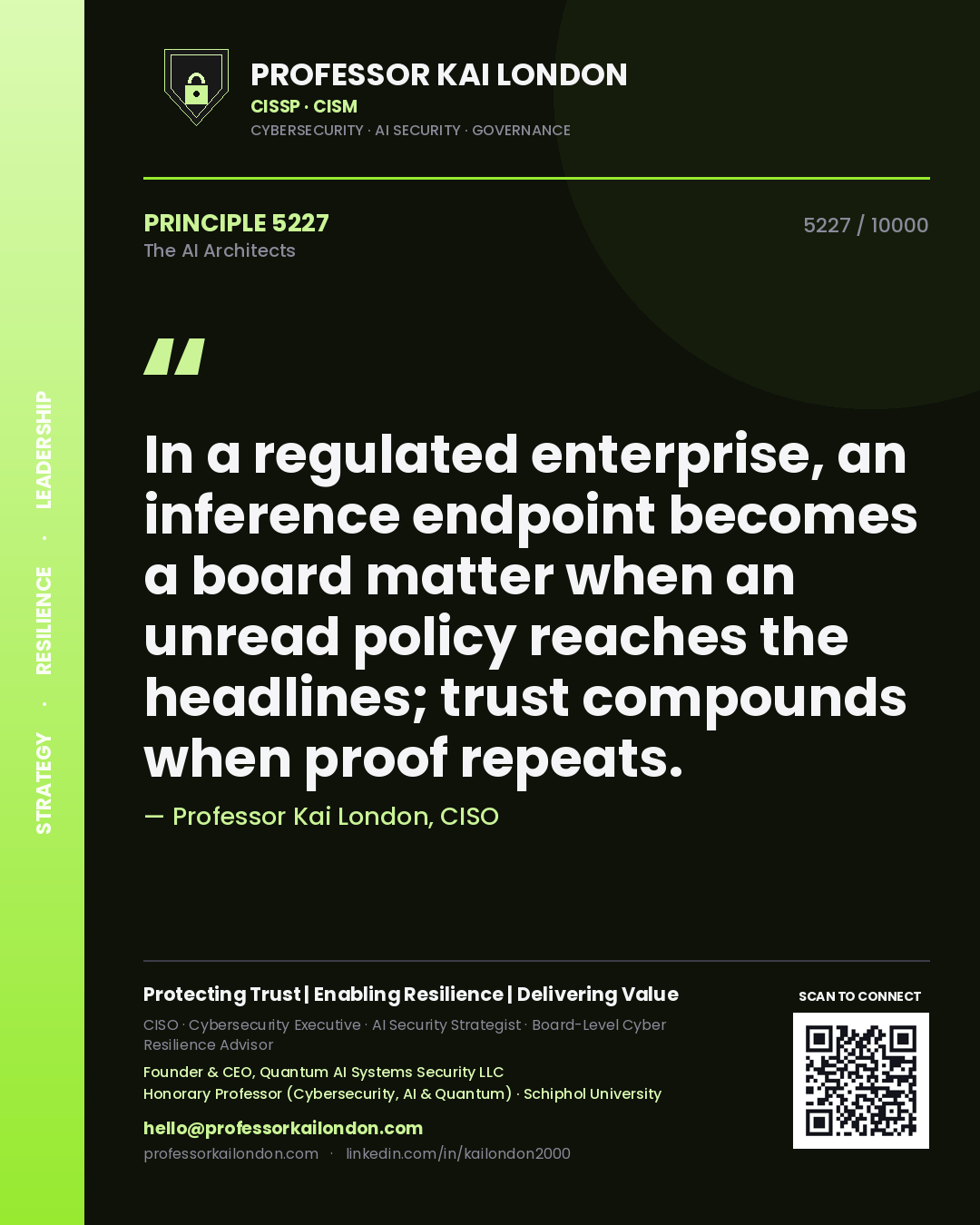 Professor Kai London principle 5227: In a regulated enterprise, an inference endpoint becomes a board matter when an unread policy reaches the headlines; trust compounds when proof repeats.