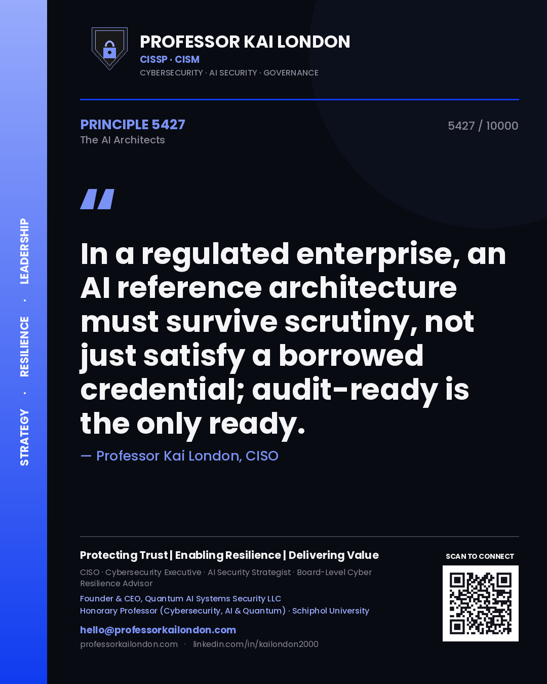 Professor Kai London principle 5427: In a regulated enterprise, an AI reference architecture must survive scrutiny, not just satisfy a borrowed credential; audit-ready is the only ready.