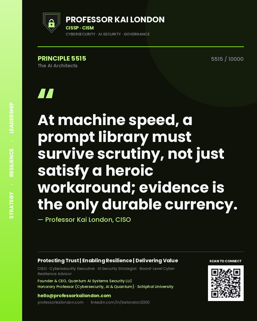 Professor Kai London principle 5515: At machine speed, a prompt library must survive scrutiny, not just satisfy a heroic workaround; evidence is the only durable currency.
