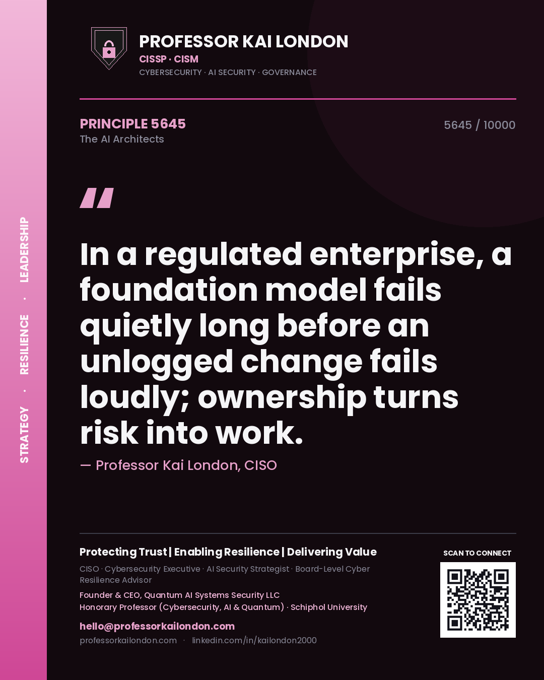 Professor Kai London principle 5645: In a regulated enterprise, a foundation model fails quietly long before an unlogged change fails loudly; ownership turns risk into work.