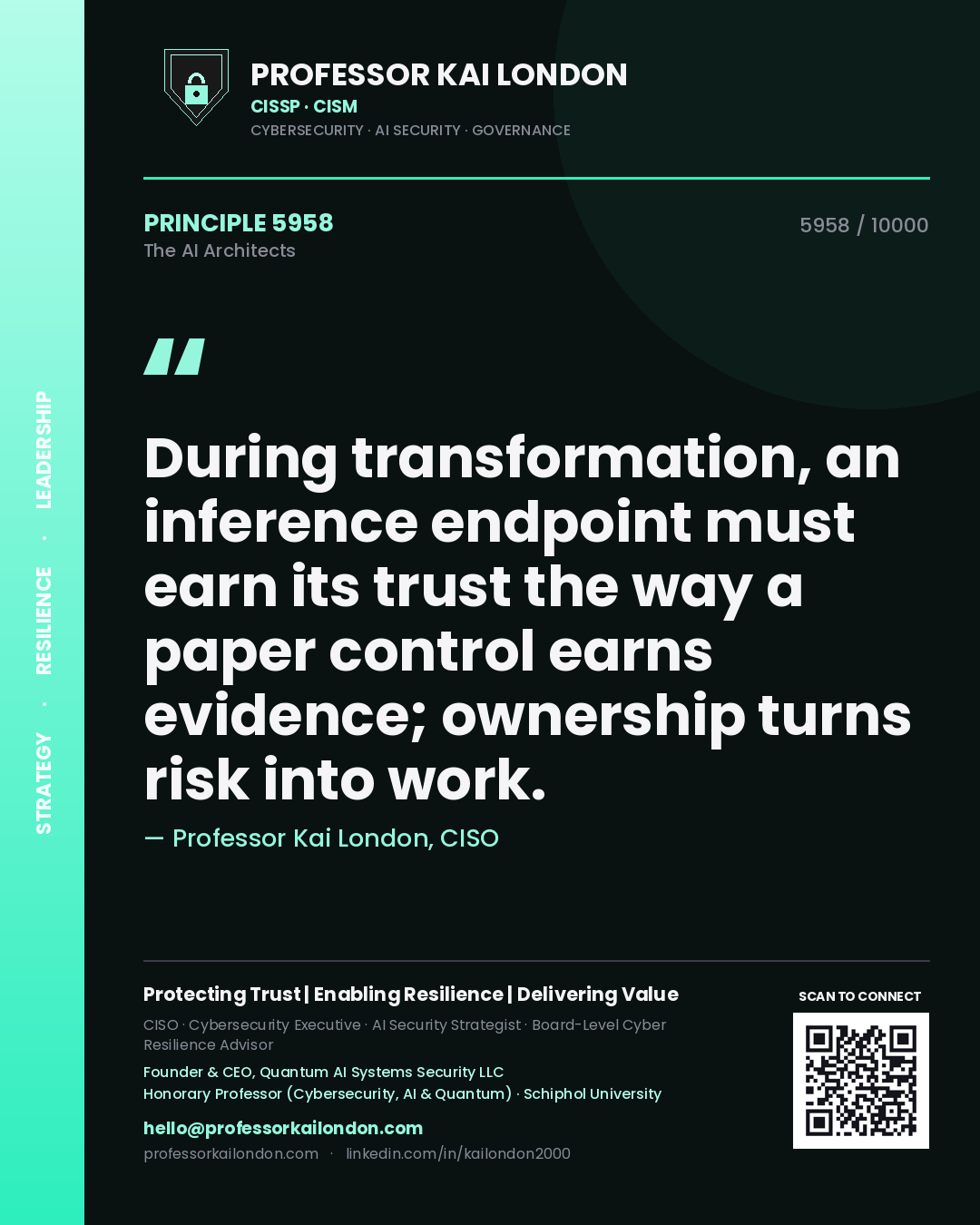 Professor Kai London principle 5958: During transformation, an inference endpoint must earn its trust the way a paper control earns evidence; ownership turns risk into work.