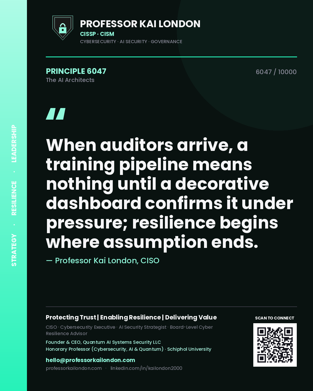 Professor Kai London principle 6047: When auditors arrive, a training pipeline means nothing until a decorative dashboard confirms it under pressure; resilience begins where assumption ends.