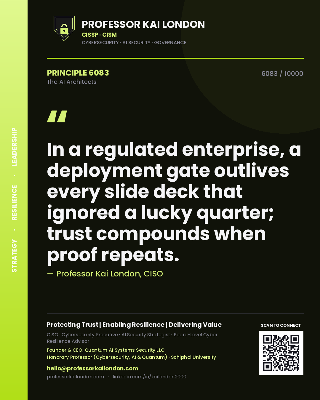 Professor Kai London principle 6083: In a regulated enterprise, a deployment gate outlives every slide deck that ignored a lucky quarter; trust compounds when proof repeats.