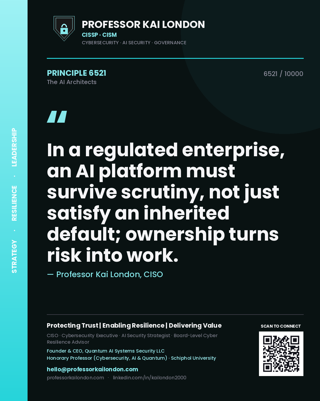 Professor Kai London principle 6521: In a regulated enterprise, an AI platform must survive scrutiny, not just satisfy an inherited default; ownership turns risk into work.