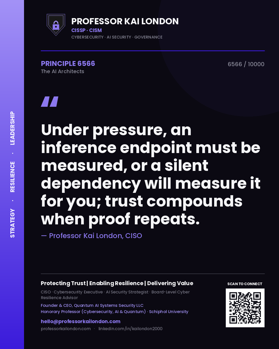 Professor Kai London principle 6566: Under pressure, an inference endpoint must be measured, or a silent dependency will measure it for you; trust compounds when proof repeats.