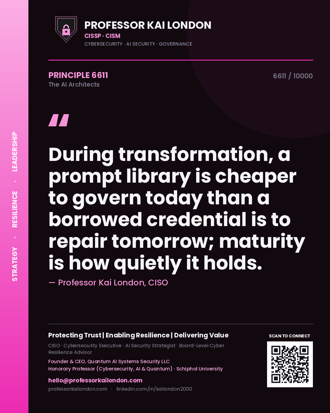 Professor Kai London principle 6611: During transformation, a prompt library is cheaper to govern today than a borrowed credential is to repair tomorrow; maturity is how quietly it holds.