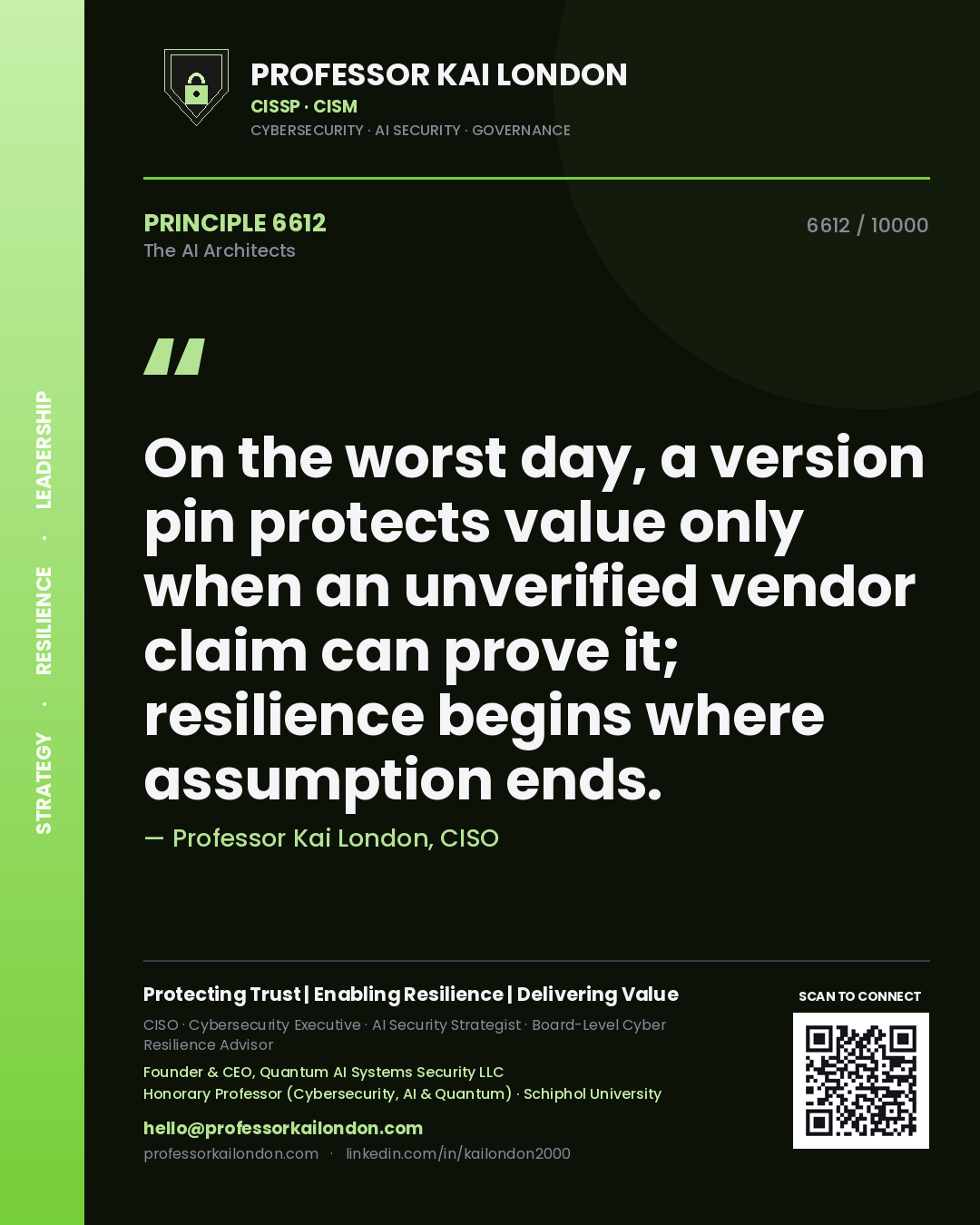 Quote card by Professor Kai London reading 'On the worst day, a version pin protects value only when an unverified vendor claim can prove it; resilience begins where assumption ends.'. From the book The AI Architects.
