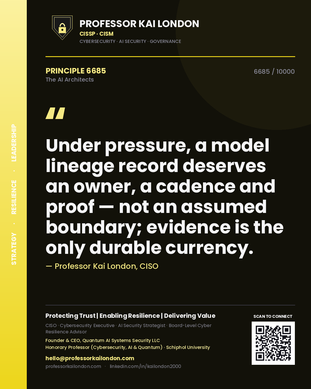 Professor Kai London principle 6685: Under pressure, a model lineage record deserves an owner, a cadence and proof — not an assumed boundary; evidence is the only durable currency.