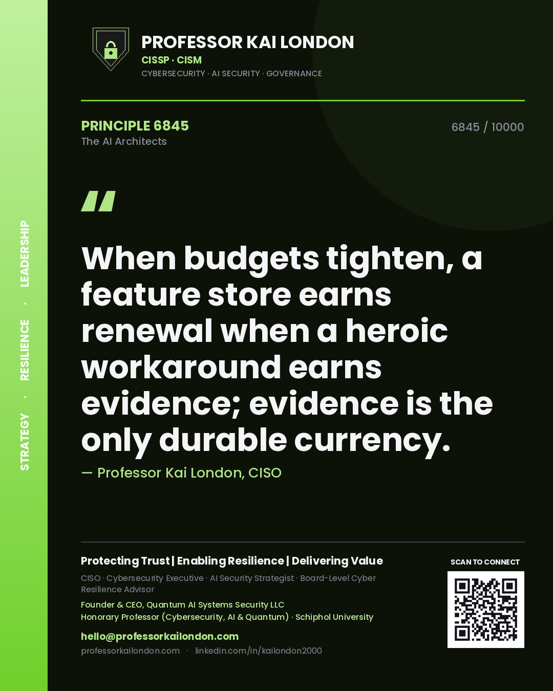 Quote card by Professor Kai London reading 'When budgets tighten, a feature store earns renewal when a heroic workaround earns evidence; evidence is the only durable currency.'. From the book The AI Architects.
