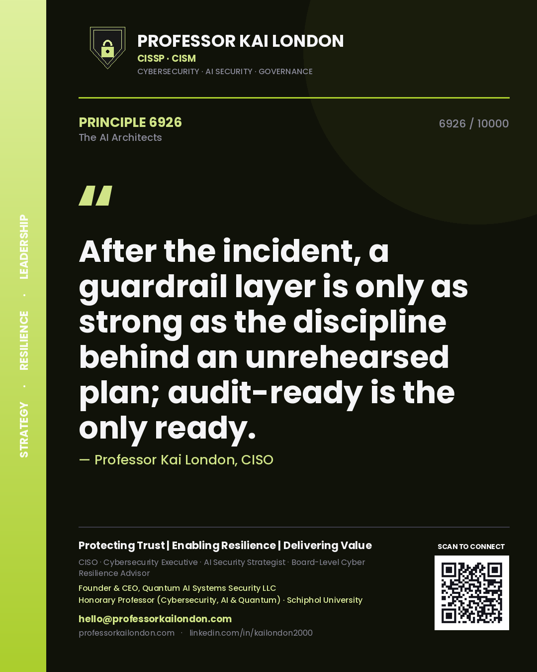 Professor Kai London principle 6926: After the incident, a guardrail layer is only as strong as the discipline behind an unrehearsed plan; audit-ready is the only ready.