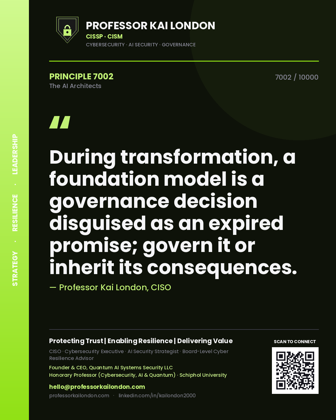 Professor Kai London principle 7002: During transformation, a foundation model is a governance decision disguised as an expired promise; govern it or inherit its consequences.
