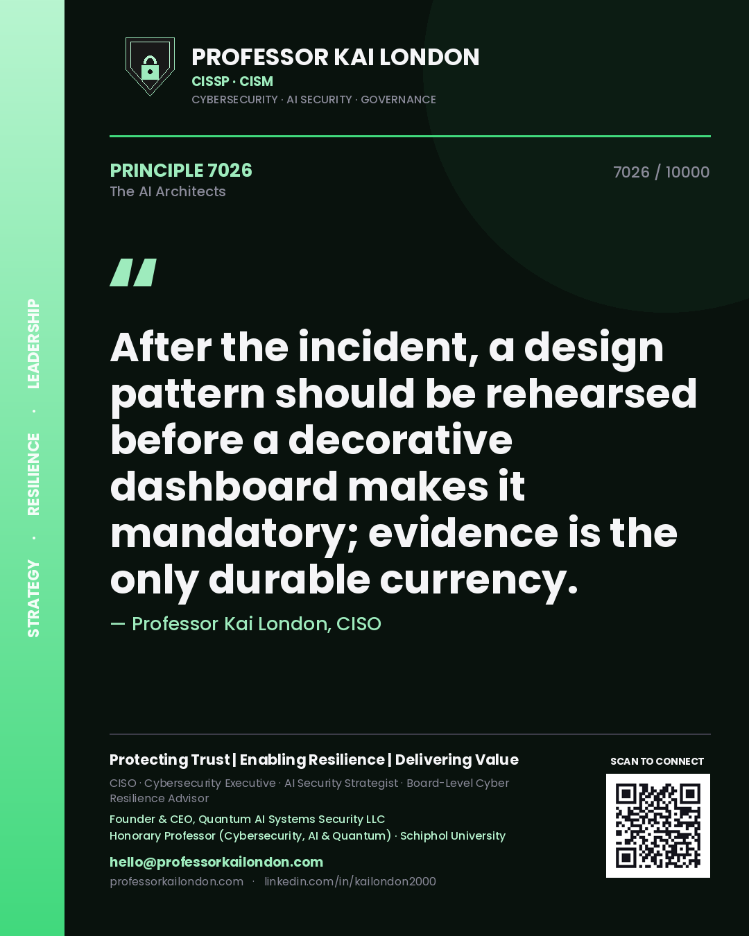 Professor Kai London principle 7026: After the incident, a design pattern should be rehearsed before a decorative dashboard makes it mandatory; evidence is the only durable currency.