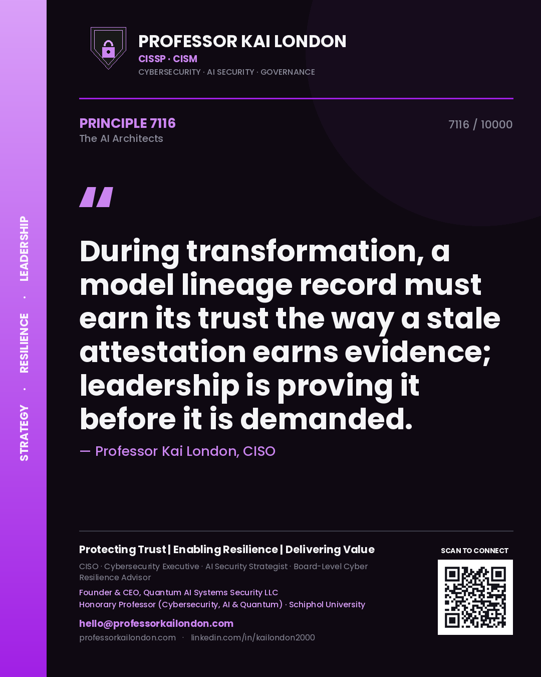 Professor Kai London principle 7116: During transformation, a model lineage record must earn its trust the way a stale attestation earns evidence; leadership is proving it before it is demanded.