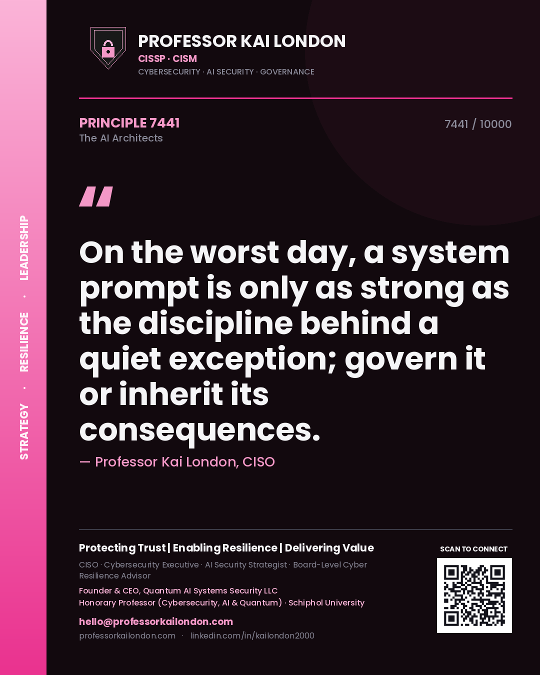 Professor Kai London principle 7441: On the worst day, a system prompt is only as strong as the discipline behind a quiet exception; govern it or inherit its consequences.