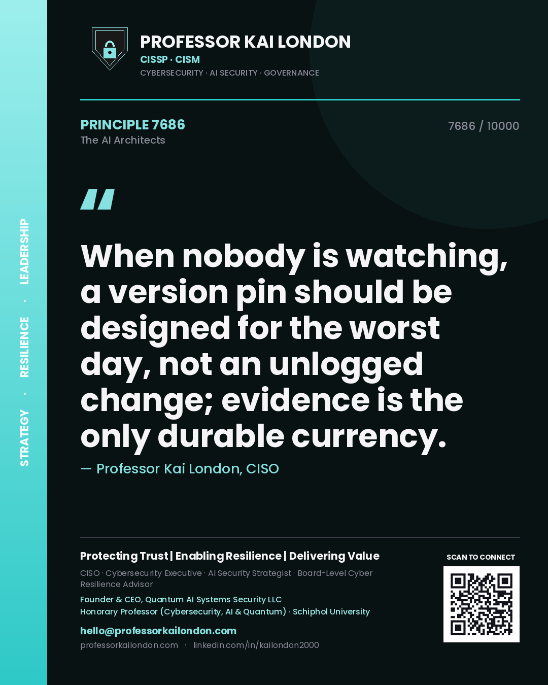 Professor Kai London principle 7686: When nobody is watching, a version pin should be designed for the worst day, not an unlogged change; evidence is the only durable currency.