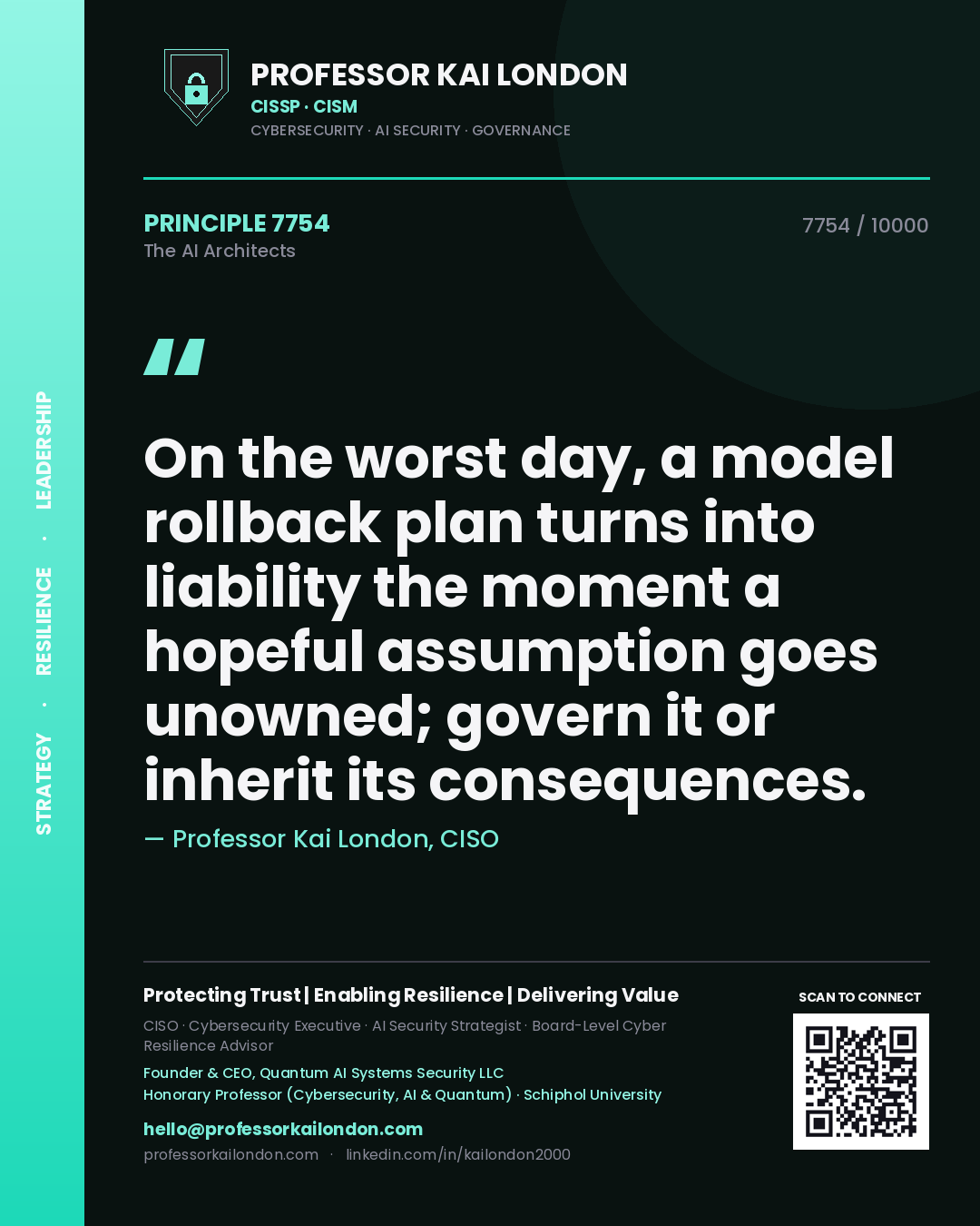 Professor Kai London principle 7754: On the worst day, a model rollback plan turns into liability the moment a hopeful assumption goes unowned; govern it or inherit its consequences.