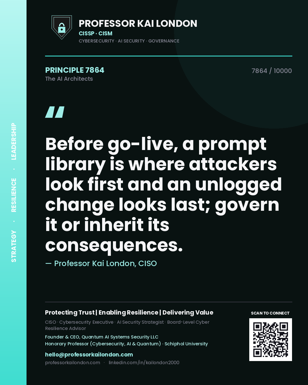 Professor Kai London principle 7864: Before go-live, a prompt library is where attackers look first and an unlogged change looks last; govern it or inherit its consequences.