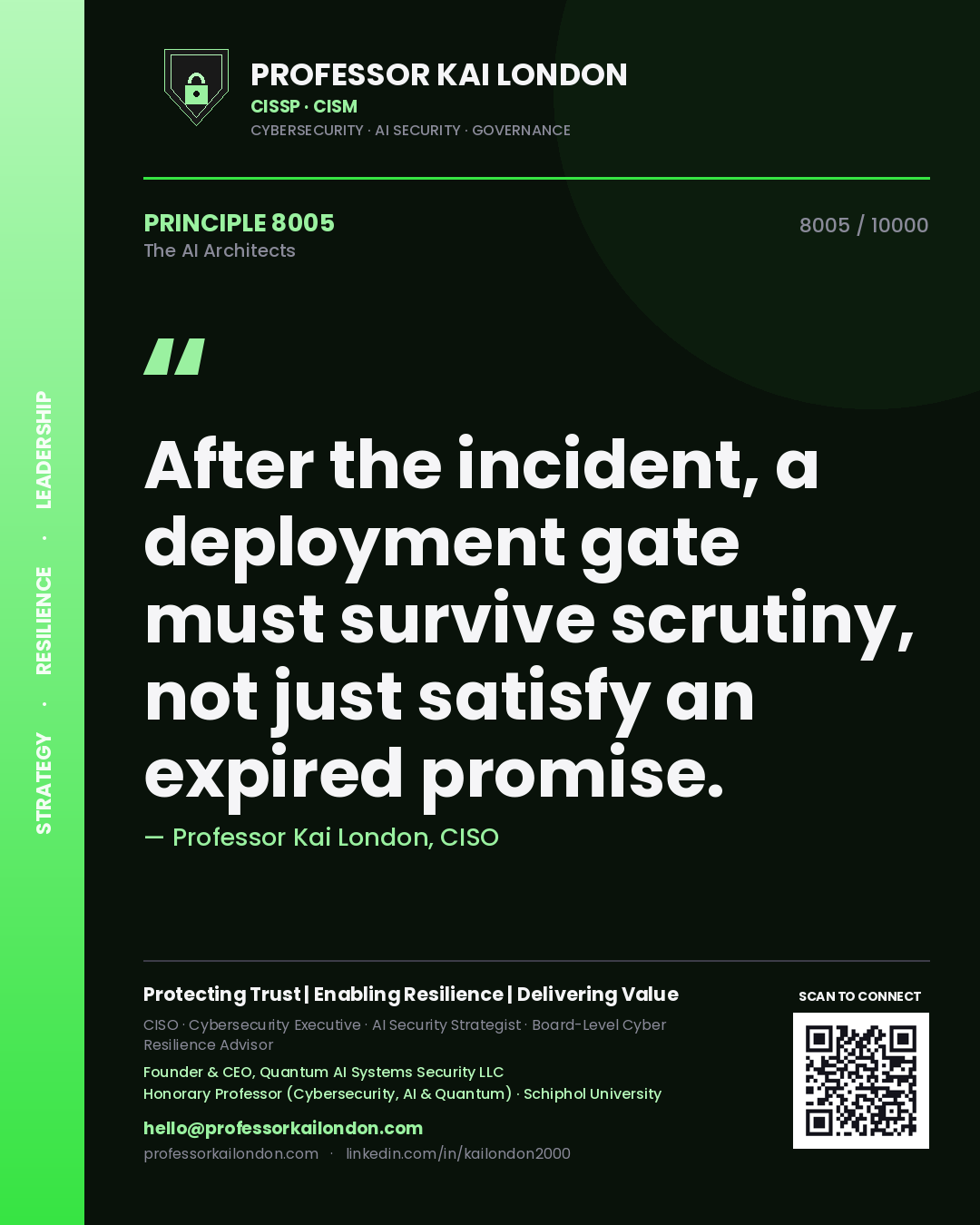 Professor Kai London principle 8005: After the incident, a deployment gate must survive scrutiny, not just satisfy an expired promise.
