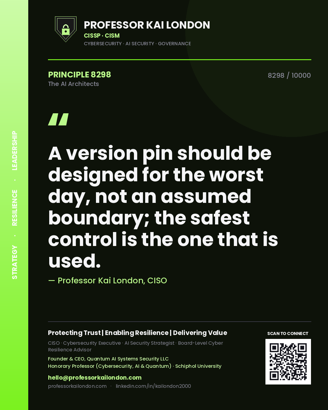 Quote card by Professor Kai London reading 'A version pin should be designed for the worst day, not an assumed boundary; the safest control is the one that is used.'. From the book The AI Architects.