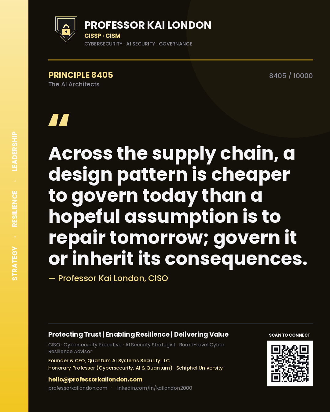 Professor Kai London principle 8405: Across the supply chain, a design pattern is cheaper to govern today than a hopeful assumption is to repair tomorrow; govern it or inherit its consequences.