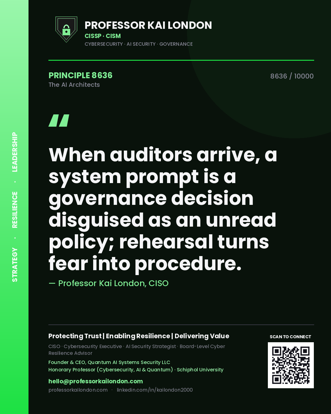 Quote card by Professor Kai London reading 'When auditors arrive, a system prompt is a governance decision disguised as an unread policy; rehearsal turns fear into procedure.'. From the book The AI Architects.