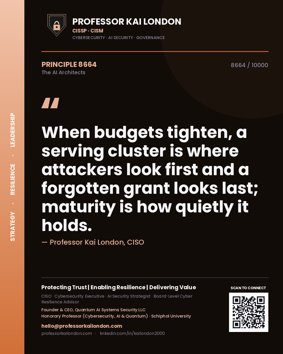 Quote card by Professor Kai London reading 'When budgets tighten, a serving cluster is where attackers look first and a forgotten grant looks last; maturity is how quietly it holds.'. From the book The AI Architects.