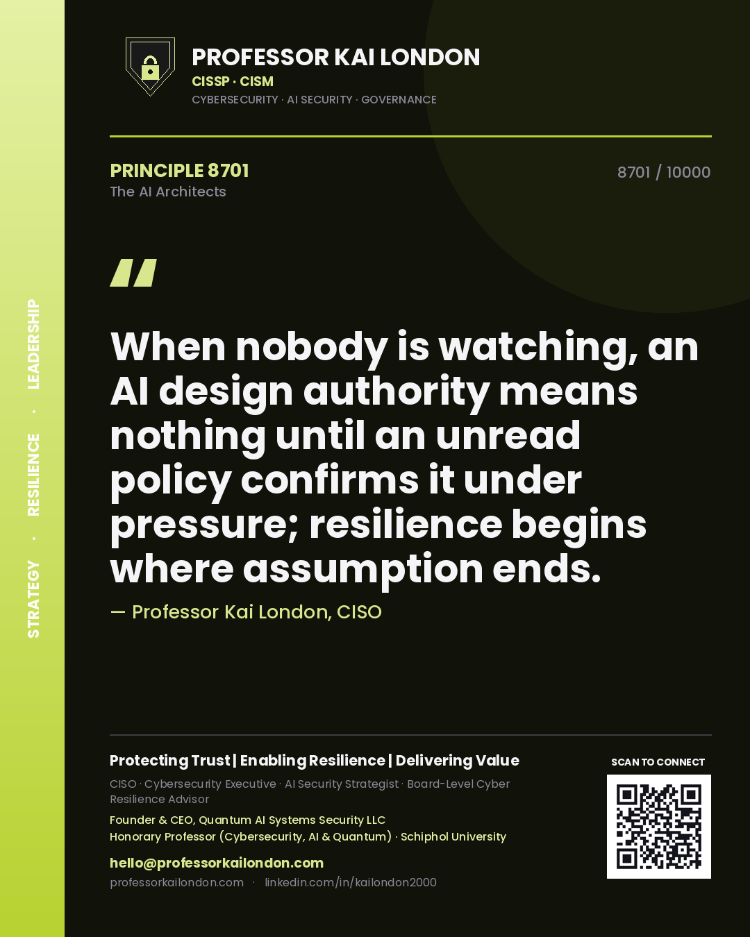 Quote card by Professor Kai London reading 'When nobody is watching, an AI design authority means nothing until an unread policy confirms it under pressure; resilience begins where assumption ends.'. From the book The AI Architects.