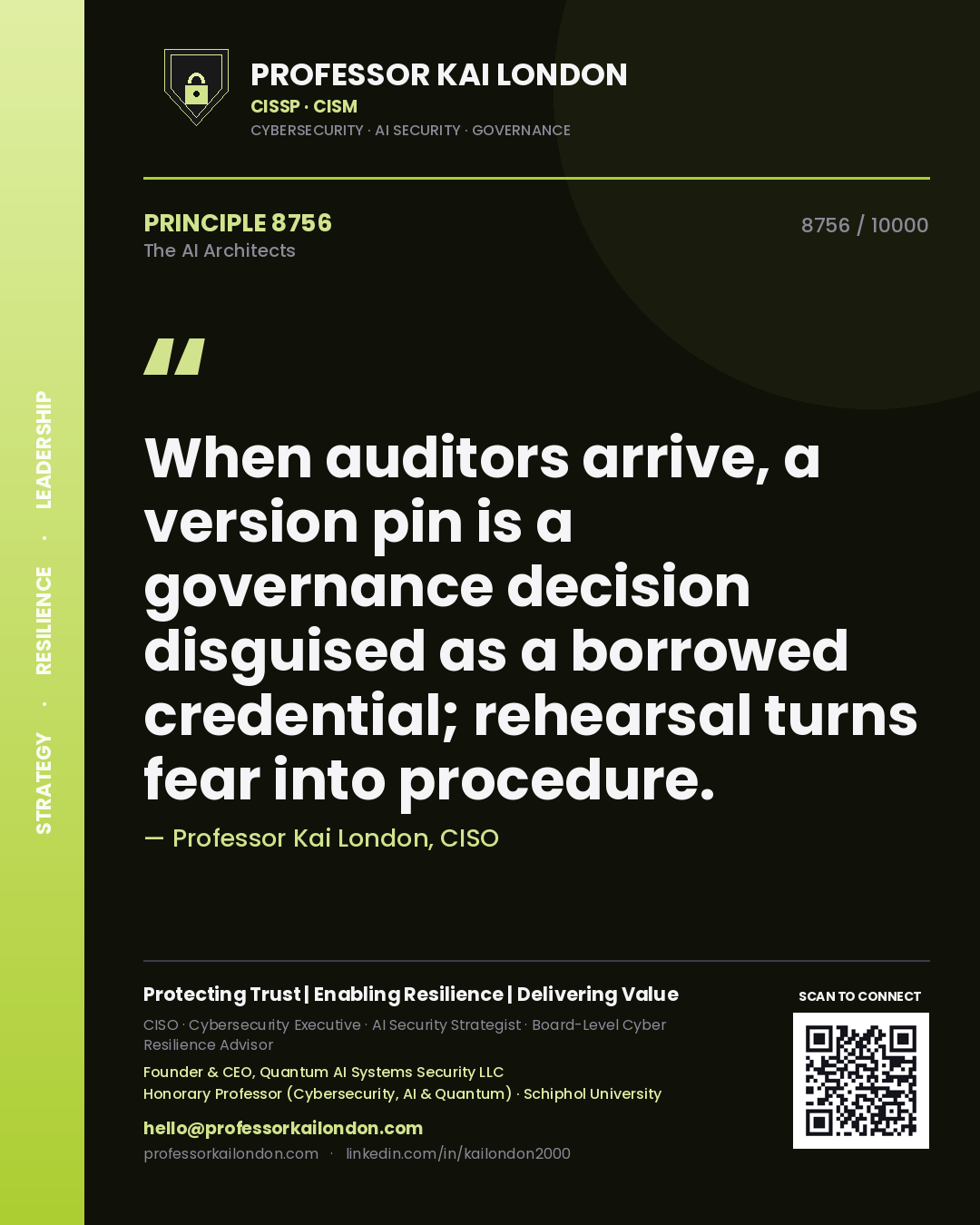 Professor Kai London principle 8756: When auditors arrive, a version pin is a governance decision disguised as a borrowed credential; rehearsal turns fear into procedure.