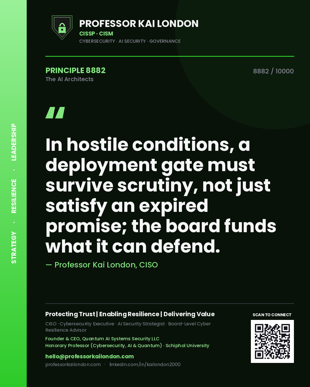 Professor Kai London principle 8882: In hostile conditions, a deployment gate must survive scrutiny, not just satisfy an expired promise; the board funds what it can defend.