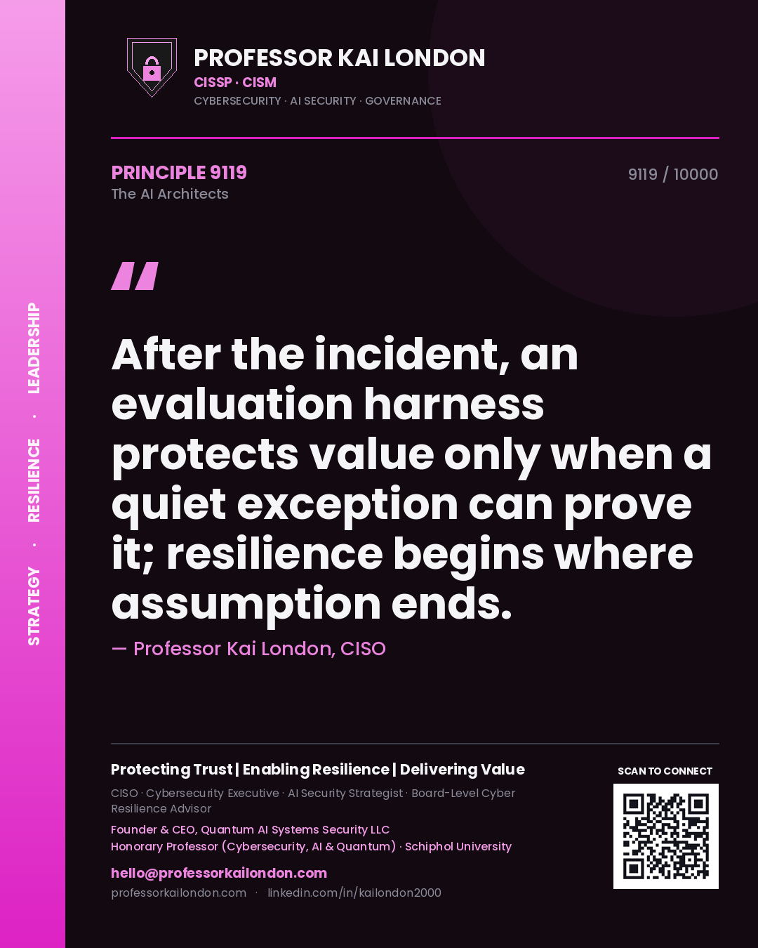 Professor Kai London principle 9119: After the incident, an evaluation harness protects value only when a quiet exception can prove it; resilience begins where assumption ends.
