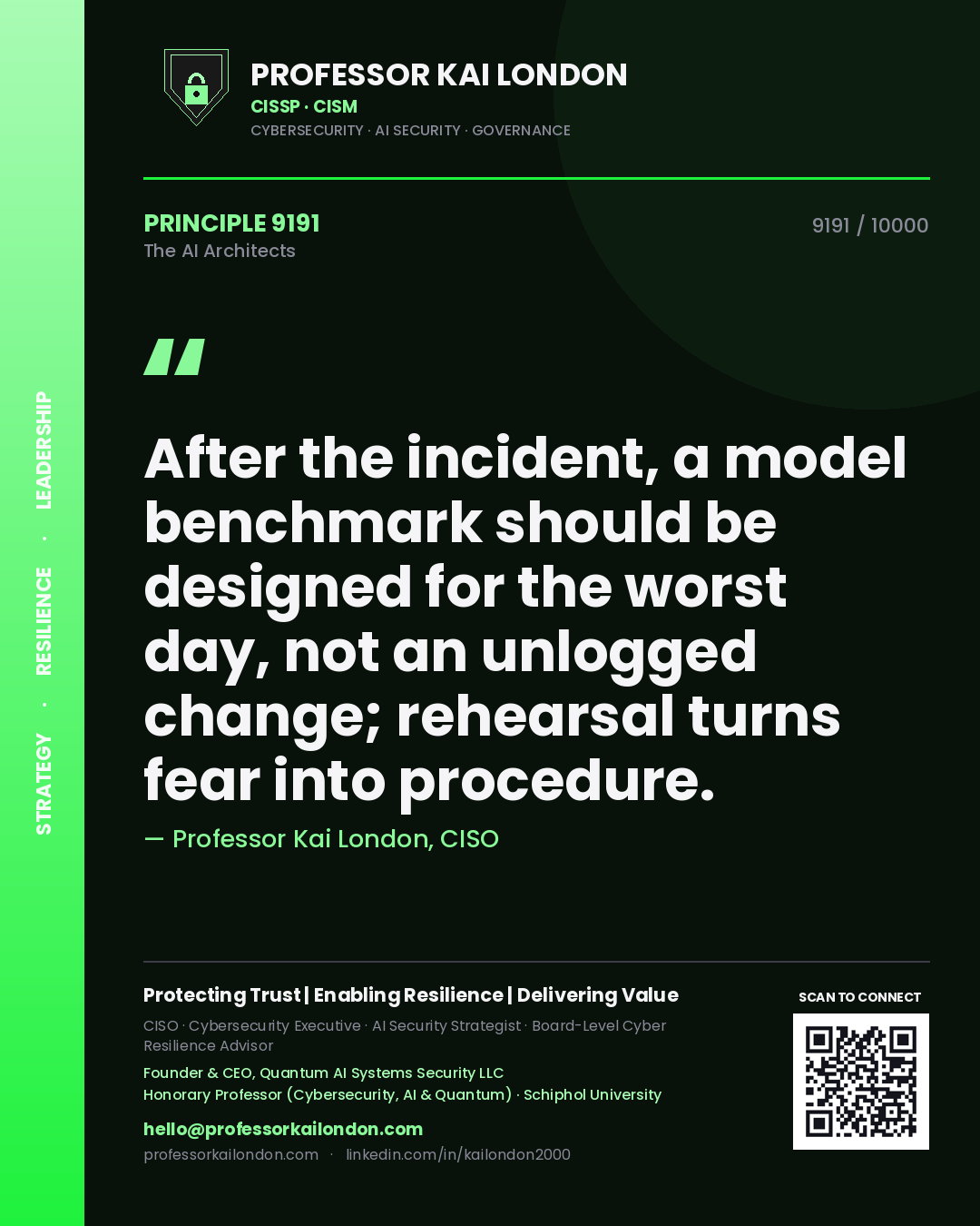 Professor Kai London principle 9191: After the incident, a model benchmark should be designed for the worst day, not an unlogged change; rehearsal turns fear into procedure.