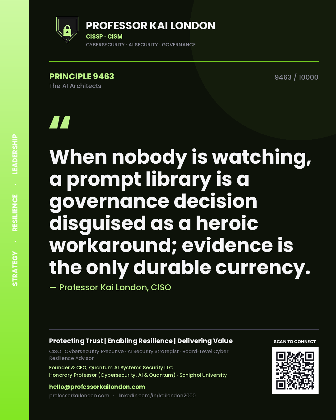 Professor Kai London principle 9463: When nobody is watching, a prompt library is a governance decision disguised as a heroic workaround; evidence is the only durable currency.