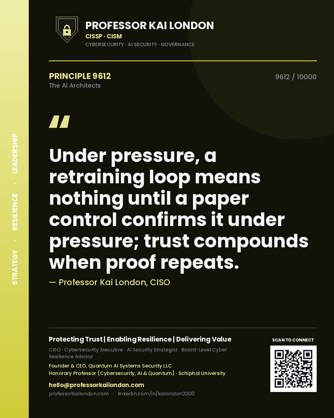 Professor Kai London principle 9612: Under pressure, a retraining loop means nothing until a paper control confirms it under pressure; trust compounds when proof repeats.