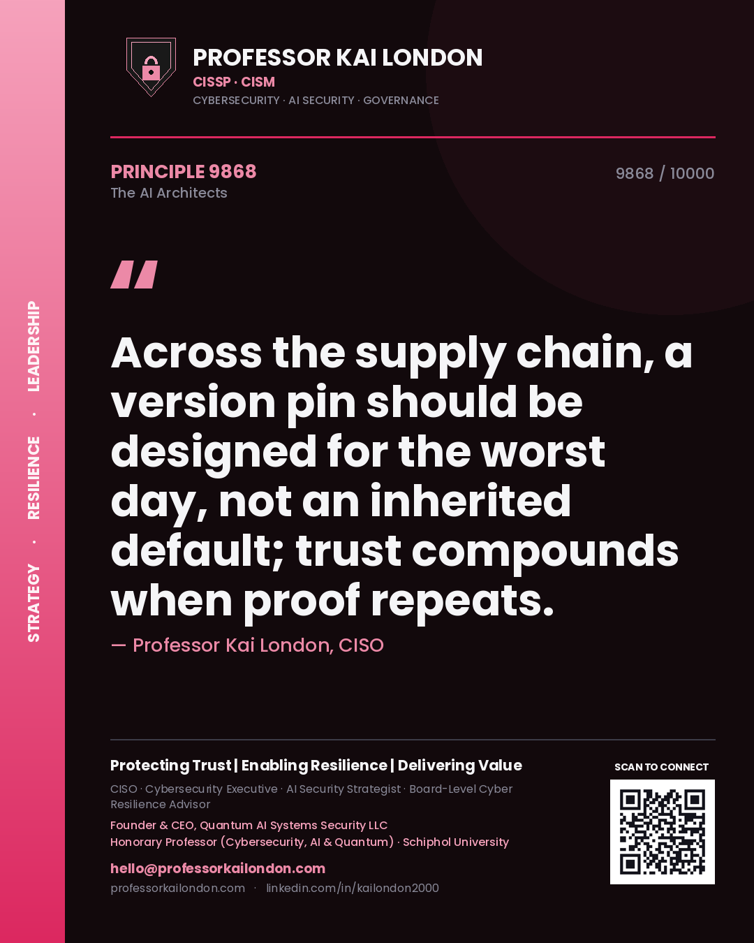 Professor Kai London principle 9868: Across the supply chain, a version pin should be designed for the worst day, not an inherited default; trust compounds when proof repeats.