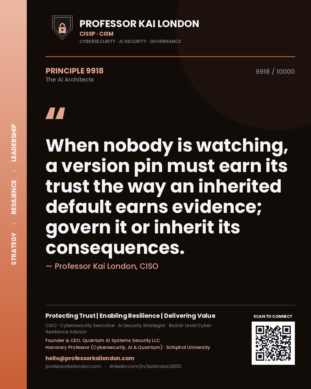 Professor Kai London principle 9918: When nobody is watching, a version pin must earn its trust the way an inherited default earns evidence; govern it or inherit its consequences.